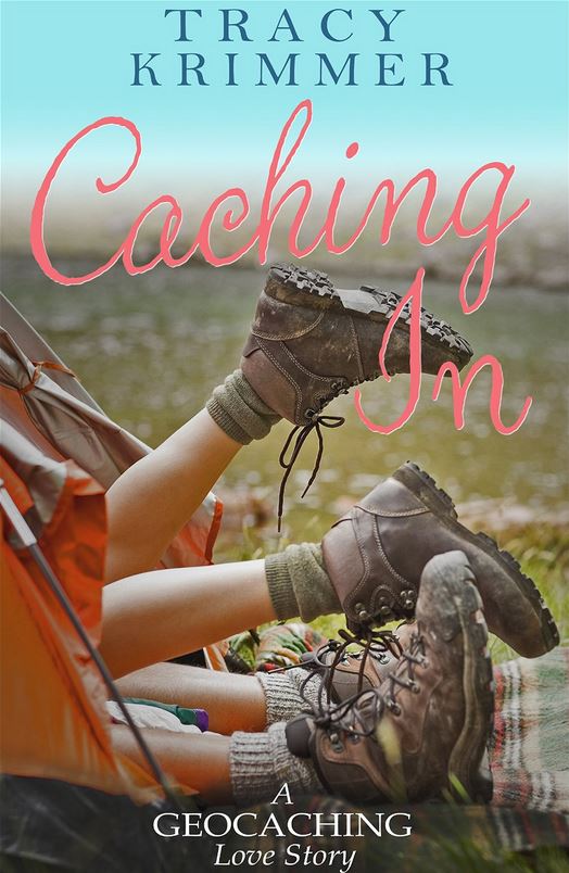 Caching In: A Geocaching Love Story by Tracy Krimmer